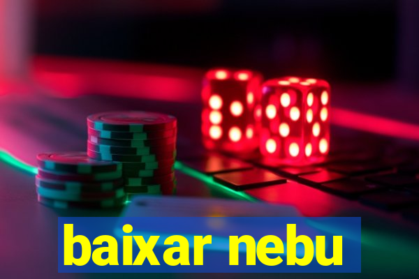 baixar nebu